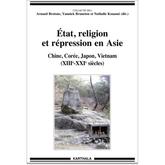 Etat, religion et répression en Asie. Chine, Corée, Japon, Vietnam (XIII-XXIe siècles)